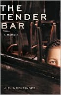 The Tender Bar - J.R. Moehringer