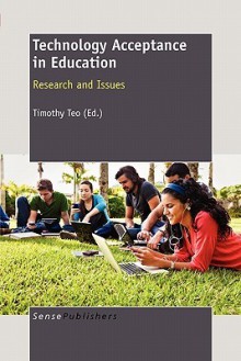 Technology Acceptance in Education: Research and Issues - Timothy Teo