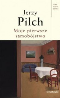 Moje pierwsze samobójstwo i dziewięć innych opowieści - Jerzy Pilch