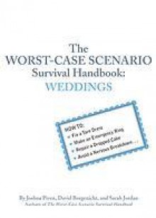 The Worst-Case Scenario Survival Handbook: Weddings - Joshua Piven, David Borgenicht, Sarah Jordan