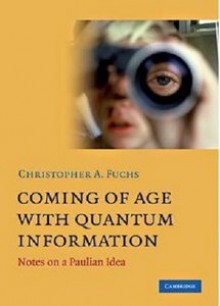 Coming of Age with Quantum Information: Notes on a Paulian Idea - Christopher A. Fuchs, N. David Mermin