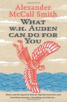 What W. H. Auden Can Do for You - Alexander McCall Smith