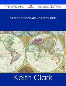 The Spell of Scotland - The Spell Series - The Original Classic Edition - Keith Clark