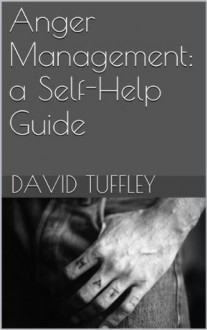 Anger Management: a Self-Help Guide - David Tuffley