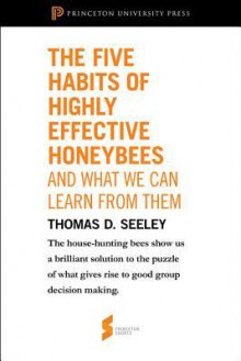 The Five Habits of Highly Effective Honeybees - Thomas D. Seeley