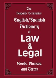 The Hispanic Economics English/Spanish Dictionary of Law & Legal Words, Phrases, and Terms - Louis Nevaer