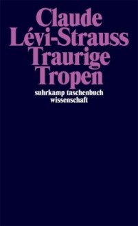 Traurige Tropen - Claude Lévi-Strauss