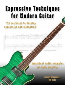 Expressive Techniques for Modern Guitar (Guitar Technique) - Joseph Alexander