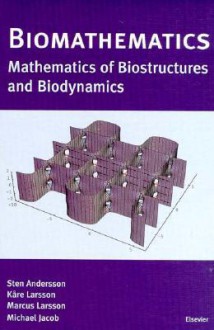 Biomathematics: Mathematics of Biostructures and Biodynamics - Sten Andersson, Kare Larsson, Marcus Larsson, Michael Jacob