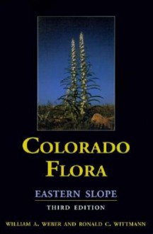 Colorado Flora: Eastern Slope - William A. Weber, Ronald C. Wittmann