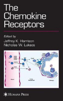 The Chemokine Receptors - Jeffrey Harrison, Nicholas Lukacs