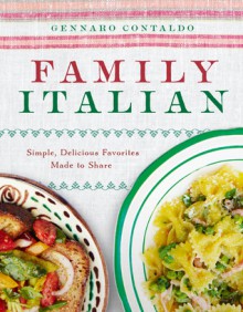 Family Italian: Simple, Delicious Favorites Made to Share - Gennaro Contaldo