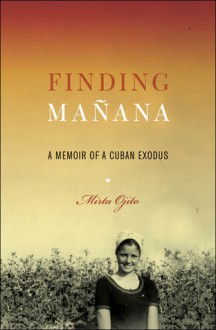 Finding Manana: A Memoir of a Cuban Exodus - Mirta Ojito