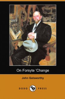 On Forsyte 'Change (Dodo Press) - John Galsworthy