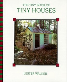 The Tiny Book of Tiny Houses - Lester R. Walker