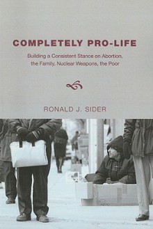 Completely Pro-Life - Ronald J. Sider