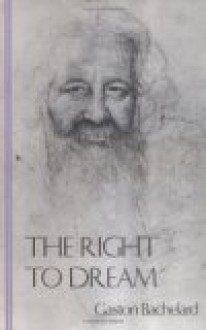 The Right To Dream - Gaston Bachelard