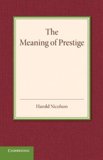 The Meaning of Prestige - Harold Nicolson