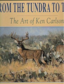 From the Tundra to Texas: The Art of Ken Carlson - Tom Davis