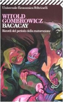 Bacacay. Ricordi del periodo della maturazione - Witold Gombrowicz, Francesco M. Cataluccio, Riccardo Landau