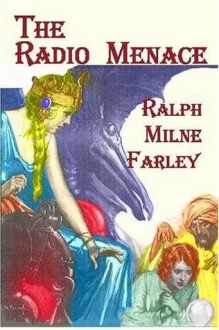 The Radio Menace - Ralph Milne Farley