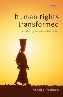 Human Rights Transformed: Positive Rights and Positive Duties - Sandra Fredman