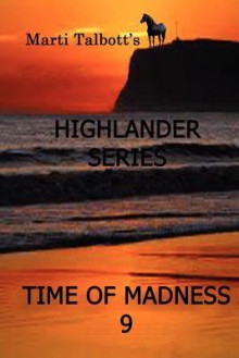 A Time of Madness: Book 9, (Marti Talbott's Highlander Series) - Marti Talbott