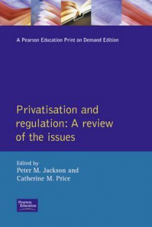 Privatisation And Regulation: A Review Of The Issues - Peter Jackson, Zunder William