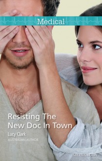 Resisting The New Doc In Town - Lucy Clark