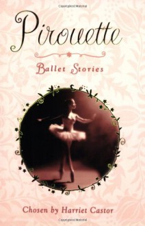 Pirouette: Ballet Stories - Harriet Castor