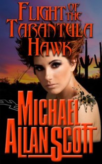 Flight of the Tarantula Hawk - Michael Allan Scott