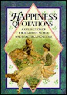 Happiness Quotations: A Collection of Thoughtful Words and Beautiful Paintings - Helen Exley