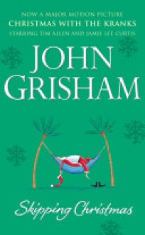 Skipping Christmas: Christmas with The Kranks - John Grisham