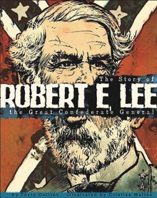 Robert E. Lee: The Story of the Great Confederate General - Terry Collins, Cristian Mallea