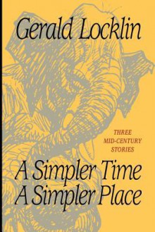 A Simpler Time a Simpler Place: Three Mid-Century Stories - Gerald Locklin, Heinrich Kley, Joseph Robert Cowles