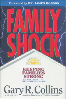 Family Shock: Keeping Families Strong In The Midst Of Earthshaking Change - Gary R. Collins