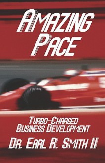Amazing Pace: Turbo Charged Business Development - Earl R. Smith II, Charles T. Mangrum II