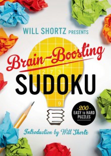 Will Shortz Presents Brain-Boosting Sudoku: 200 Easy to Hard Puzzles - Will Shortz