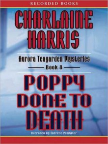 Poppy Done to Death (Aurora Teagarden Series #8) - Therese Plummer, Charlaine Harris