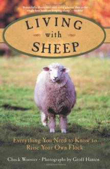 Living with Sheep: Everything You Need to Know to Raise Your Own Flock - Geoff Hansen, Geoff Hansen