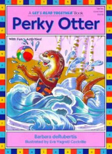 Perky Otter (Let's Read Together) - Barbara deRubertis