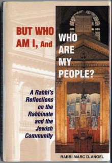 But Who Am I, And Who Are My People?: A Rabbi's Reflections On The Rabbinate And The Jewish Community - Marc D. Angel