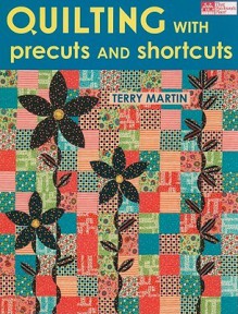 Quilting with Precuts and Shortcuts (That Patchwork Place) - Terry Martin