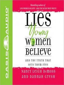 Lies Young Women Believe: And the Truth That Sets Them Free - Nancy Leigh DeMoss