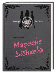 Magische Sechzehn (Magic Diaries, #1) - Marliese Arold