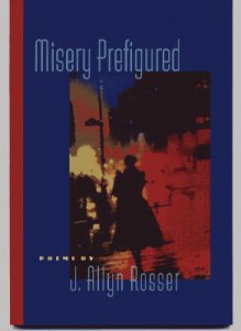 Misery Prefigured - J. Allyn Rosser