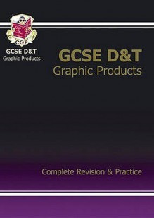 Graphics Products: D&T: GCSE: Complete Revision & Practice - Richard Parsons