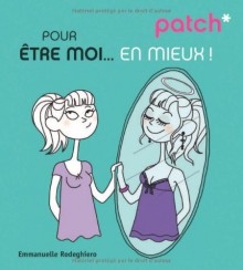 Patch* pour être moi... en mieux! - Emmanuelle Rodeghiero, Pénélope Bagieu