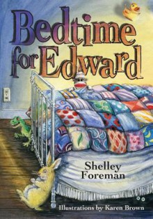 Bedtime for Edward - Shelley Foreman, Karen Brown