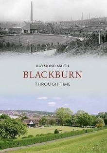 Blackburn Through Time - Raymond Smith